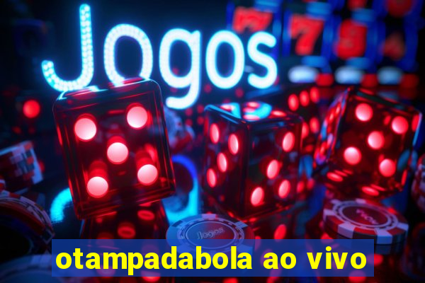 otampadabola ao vivo